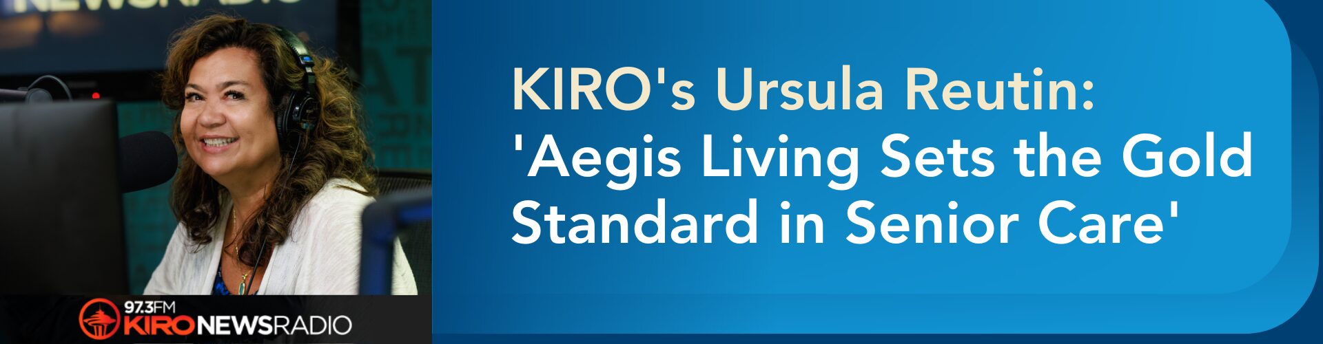 Ursula Banner KIRO's Ursula Reutin: 'Aegis Living Sets the Gold Standard in Senior Care'